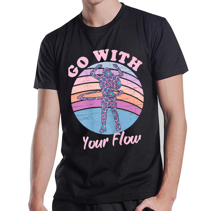 Go With Your Flow Hoop Dancer Hooping Hoop Lovers Hula Hoop T-Shirt