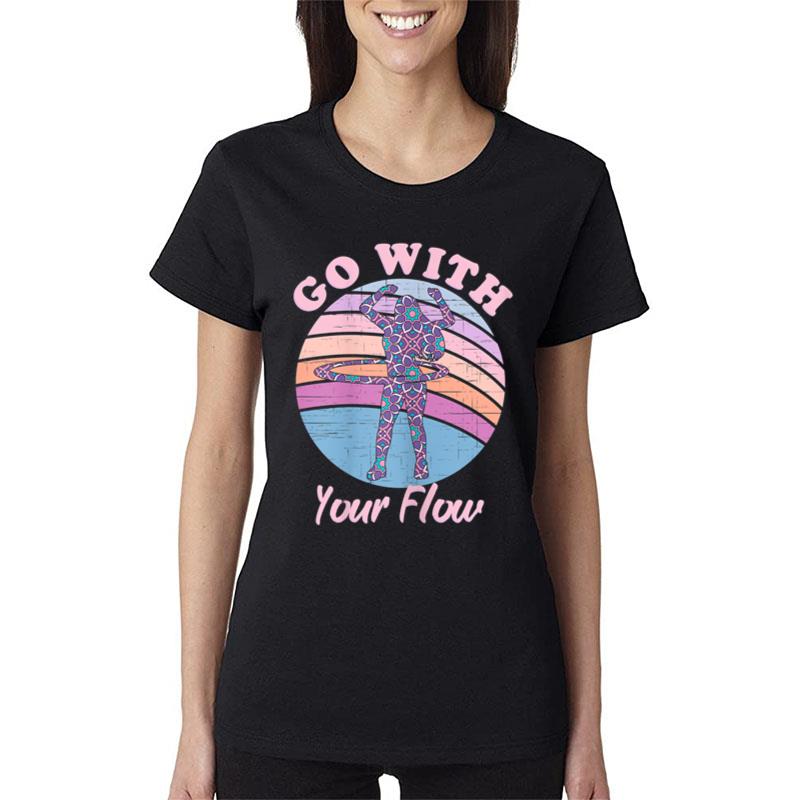 Go With Your Flow Hoop Dancer Hooping Hoop Lovers Hula Hoop Women T-Shirt