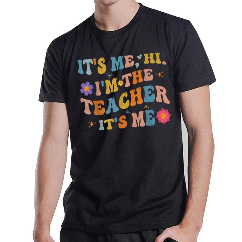 Groovy It's Me Hi I'm The Teacher It's Me Funny Teacher T-Shirt