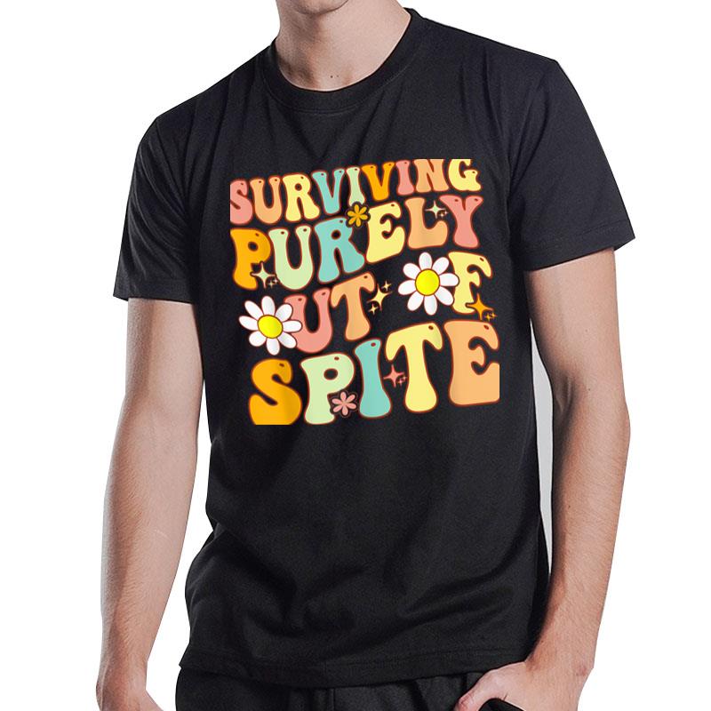 Groovy Surviving Purely Out Of Spite A Humorous Funny Joke T-Shirt