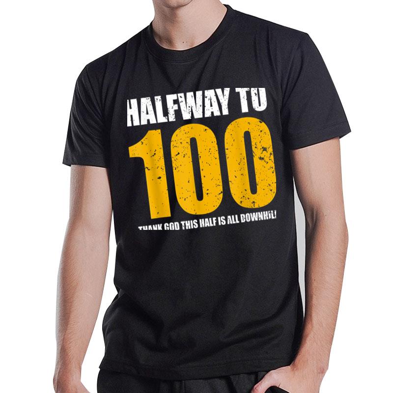 Halfway To 100 50Th Birthday Funny 50 Years Old Bday T-Shirt