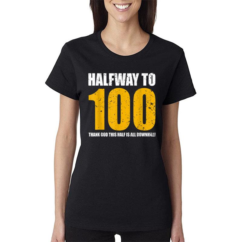 Halfway To 100 50Th Birthday Funny 50 Years Old Bday Women T-Shirt