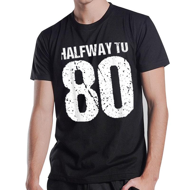 Halfway To 80 40Th Birthday T-Shirt