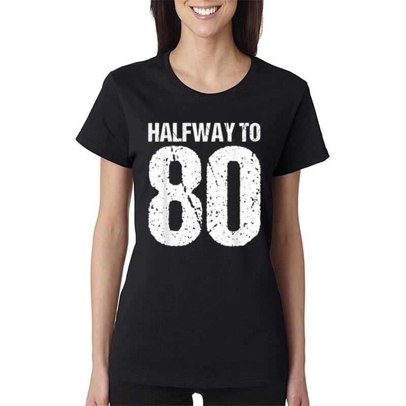 Halfway To 80 40Th Birthday Women T-Shirt