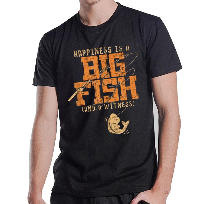 Happiness is A Big Fish And A Witness T-Shirt