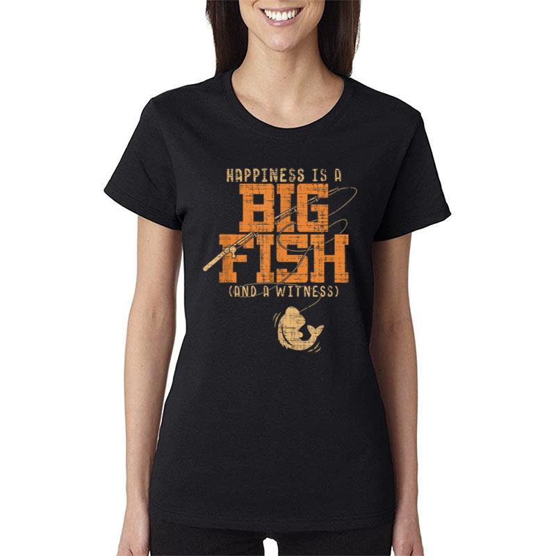 Happiness is A Big Fish And A Witness Women T-Shirt