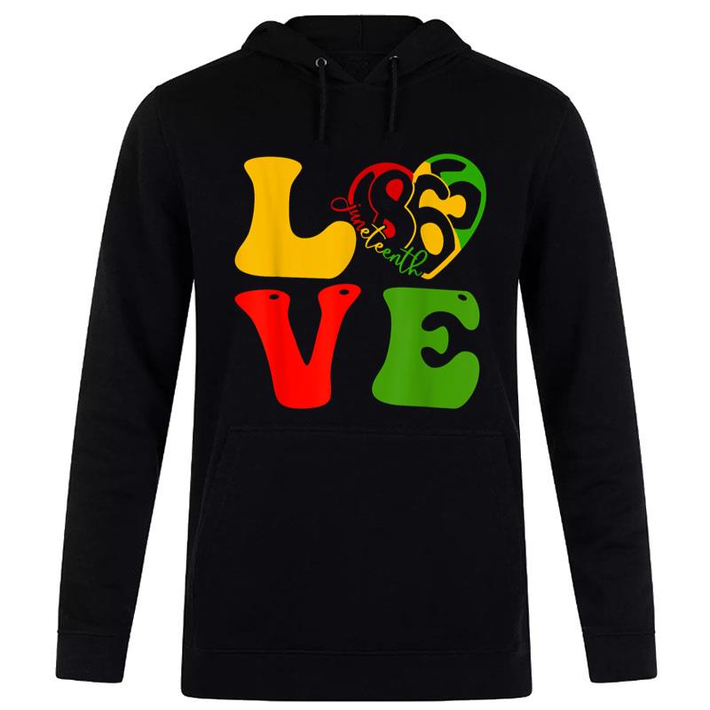 Happy Juneteenth Is My Independence Day Love Black Hoodie