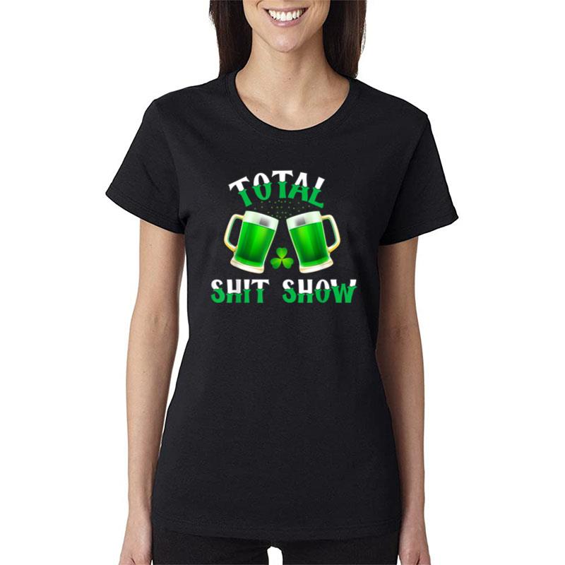 Happy St. Patrick'S Day Total Shit Show Drinking Ireland Lon Women T-Shirt