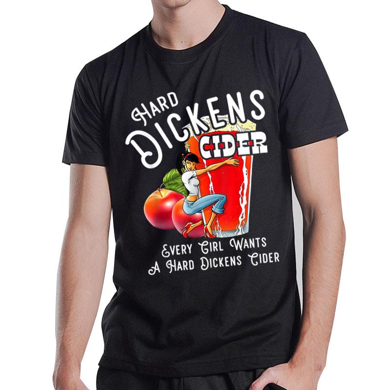 Hard Dickens Cider Every Girl Wants A Hard Dickens Cider T-Shirt