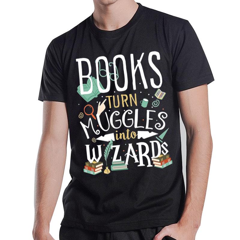 Harry Potter Books Turn Muggles Into Wizard T-Shirt