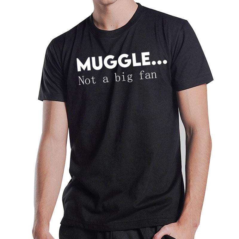 Harry Potter Muggle Not A Big Fan T-Shirt