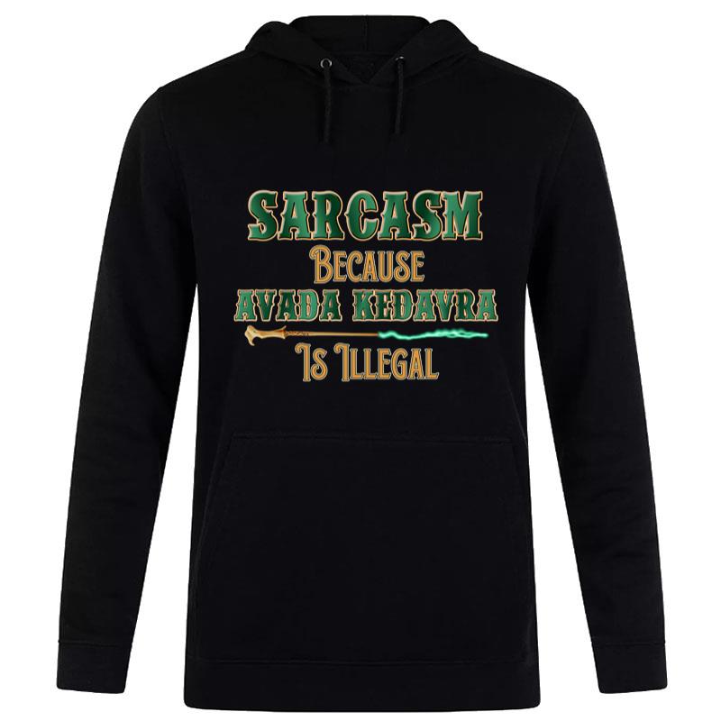 Harry Potter Sarcasm Because Avada Kedavra Is Illegal Hoodie