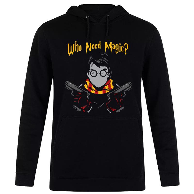 Harry Potter Who Need Magic Gun Hoodie