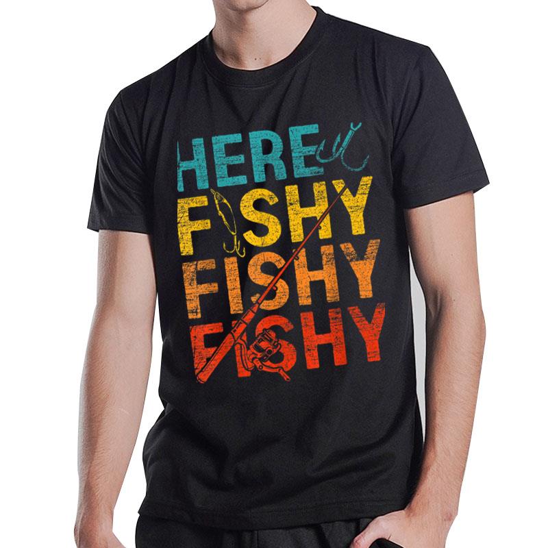 Here Fishy Fishy Fishy T-Shirt