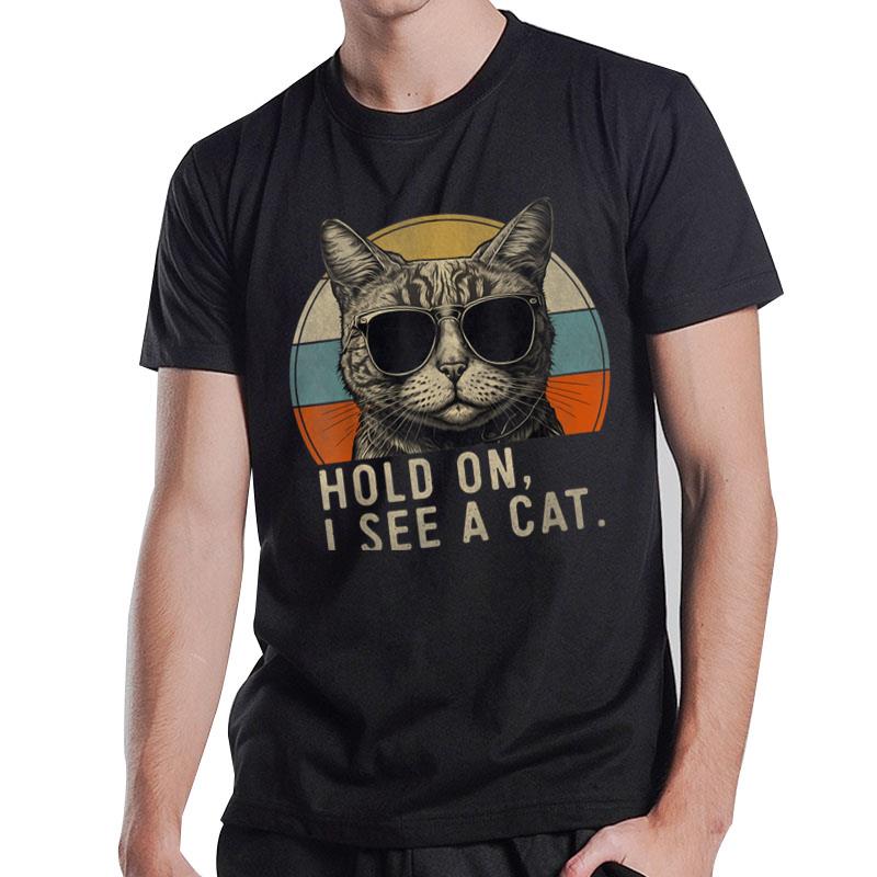 Hold On I See A Cat Funny Cat Shirts For Women Men Cat Dad T-Shirt