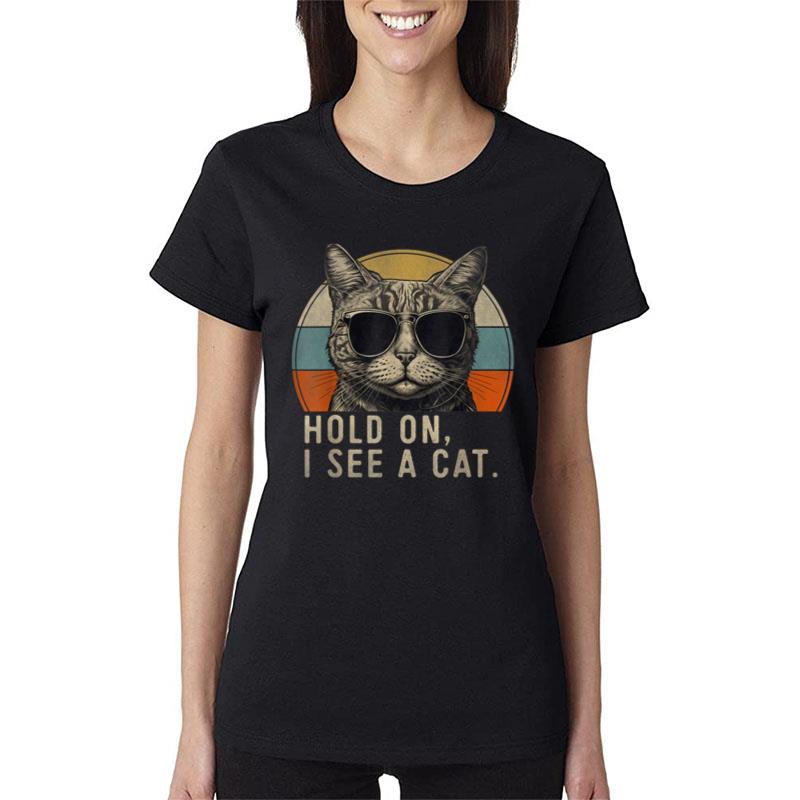 Hold On I See A Cat Funny Cat Shirts For Women Men Cat Dad Women T-Shirt