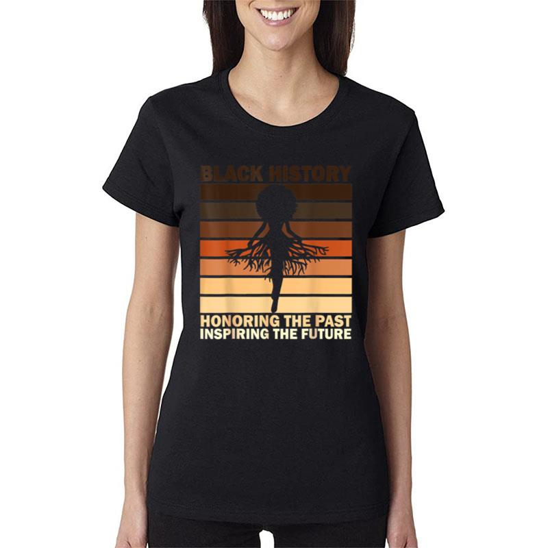 Honoring The Past Inspiring The Future Black History Month Women T-Shirt