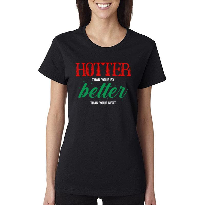 Hotter Than Your Ex Better Than Your Next Women T-Shirt