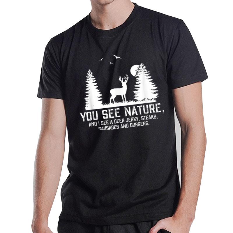 Hunting s For Men You See Nature Funny Hunting Gifts T-Shirt