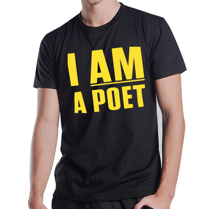 I Am A Poet T-Shirt