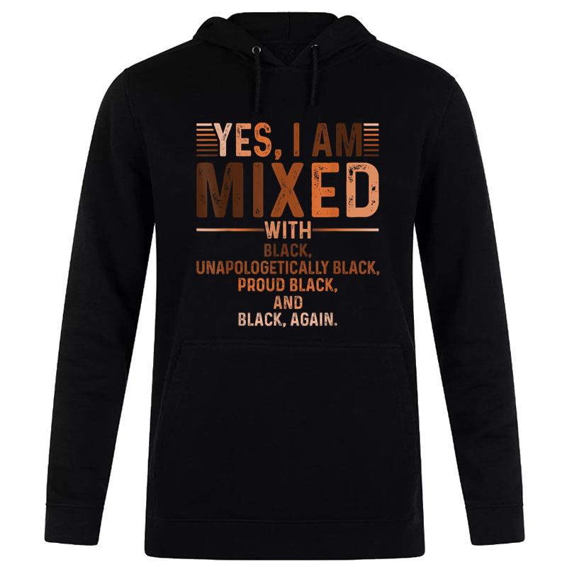 I Am Mixed With Black Proud Black History Month Juneteenth Hoodie