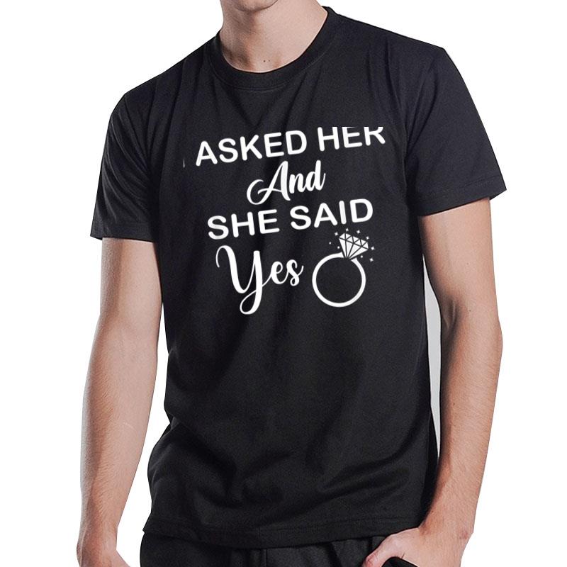 I Asked Her And She Said Yes Engagement Quote T-Shirt