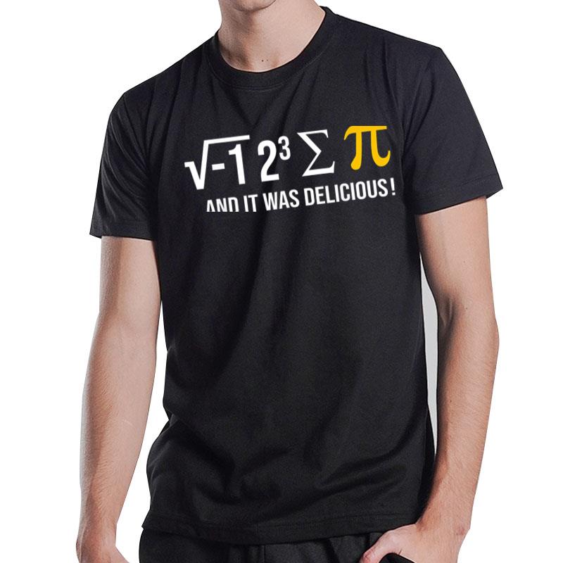 I Ate Some Pie And It Was Delicious Funny Pi Day Math Pun T-Shirt