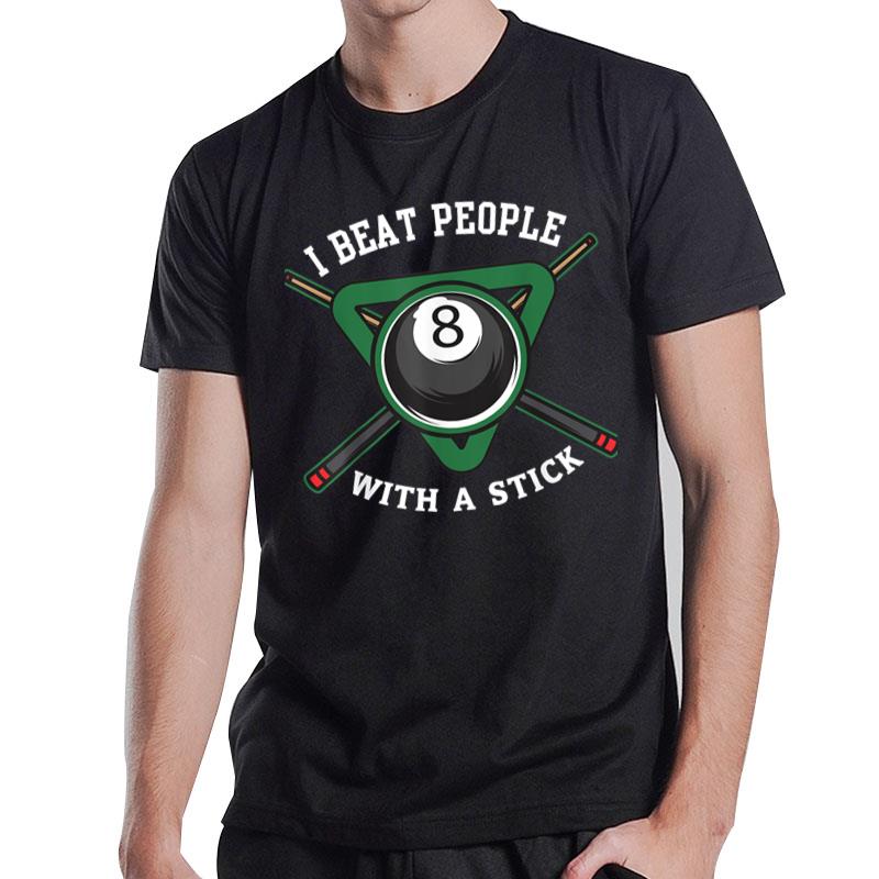 I Beat People With A Stick Billiards Ball Pool Gifts T-Shirt