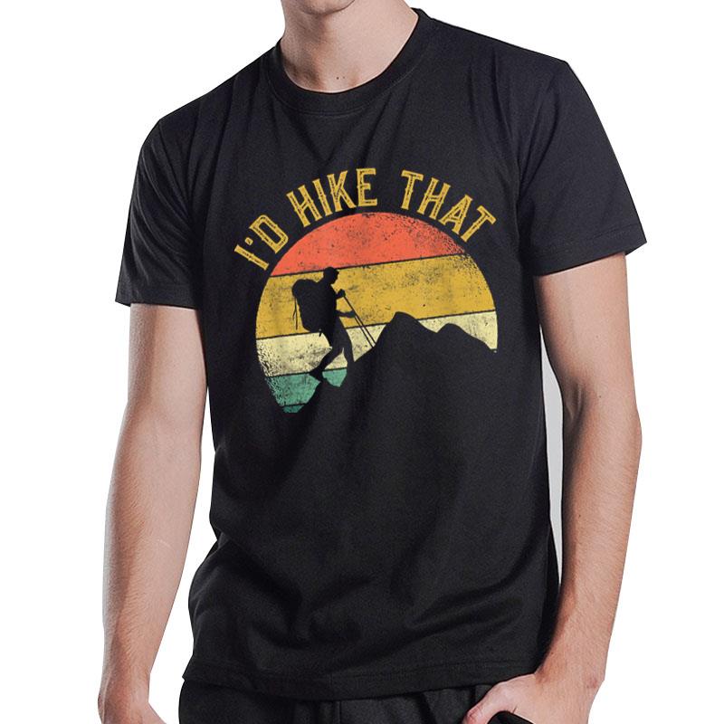 I'D Hike That Mountains Hiking Hiker T-Shirt