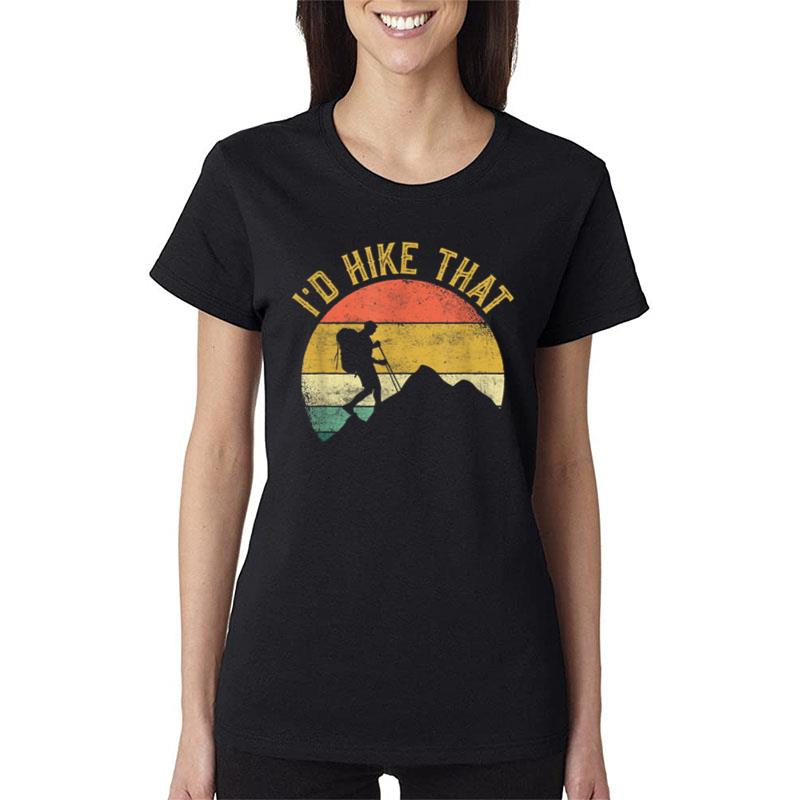 I'D Hike That Mountains Hiking Hiker Women T-Shirt