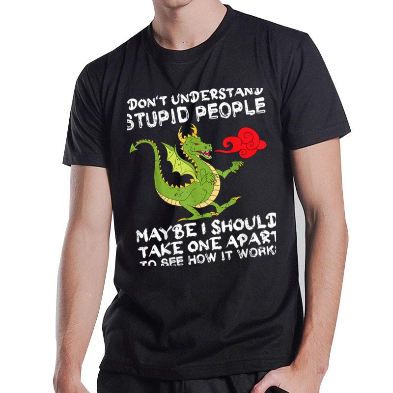 I Dont Understand Stupid People Dragon Lover Graphic T-Shirt