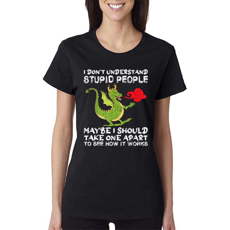 I Dont Understand Stupid People Dragon Lover Graphic Women T-Shirt