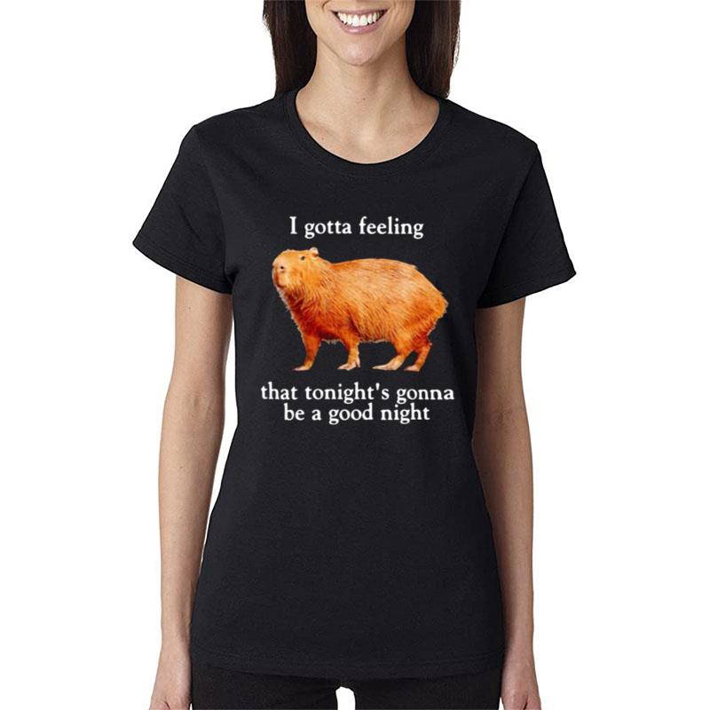 I Gotta Feeling That Tonight's Gona Be A Good Night Women T-Shirt