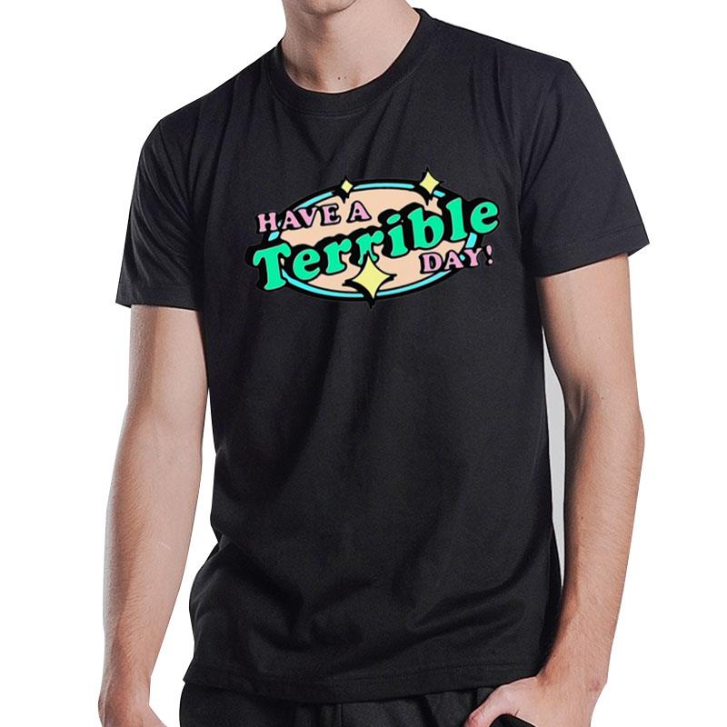 I Have A Terribel Day T-Shirt