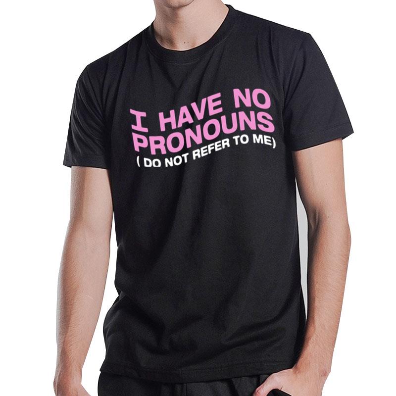 I Have No Pronouns T-Shirt