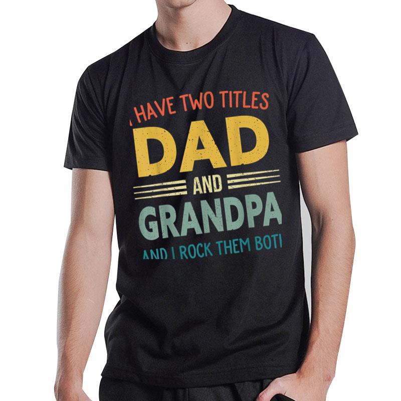 I Have Two Titles Dad And Grandpa Vintage Fathers Day T-Shirt