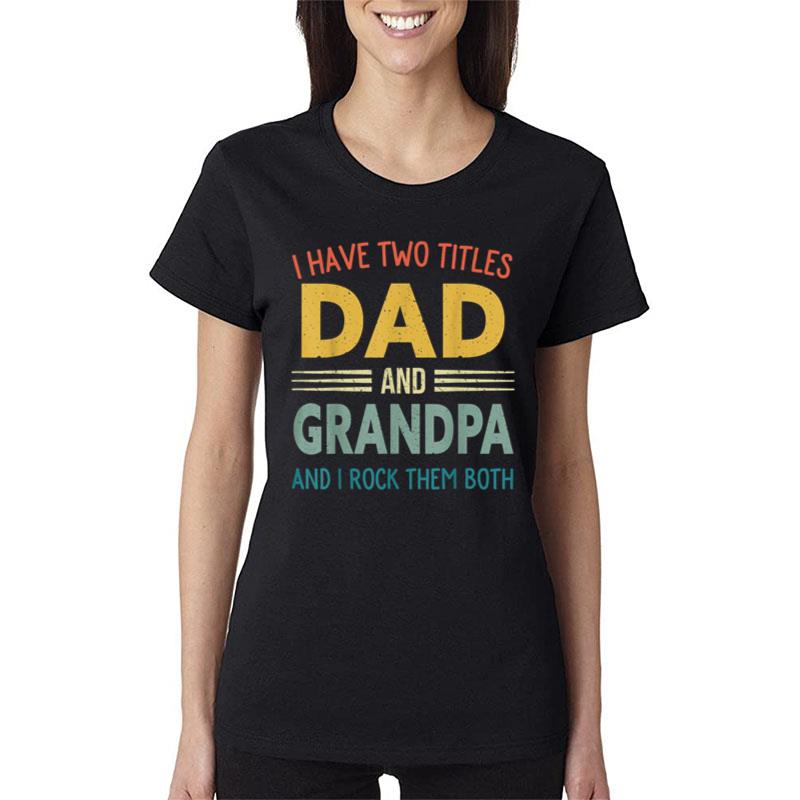 I Have Two Titles Dad And Grandpa Vintage Fathers Day Women T-Shirt