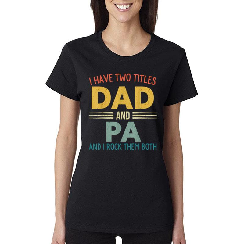 I Have Two Titles Dad And Pa Vintage Fathers Day Family Women T-Shirt