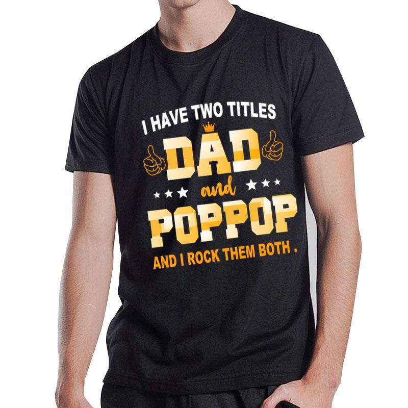 I Have Two Titles Dad And Papa And I Rock Them Both T-Shirt