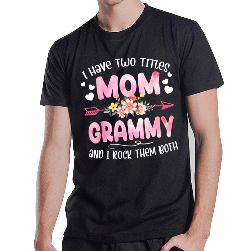 I Have Two Titles Mom And Grammy  Mothers Day Gifts T-Shirt