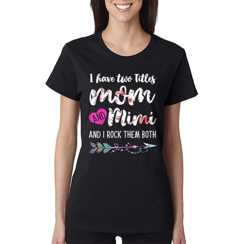 I Have Two Titles Mom And Mimi And I Rock Them Both Floral Women T-Shirt