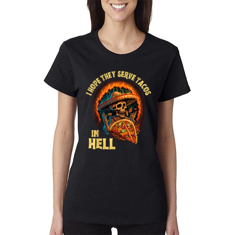 I Hope They Serve Tacos In Hell Sarcasm Funny Skeleton Food Women T-Shirt