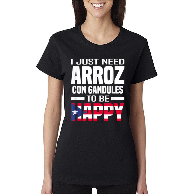 I Just Need Arroz Con Gandules To Be Happy Puerto Rico Women T-Shirt