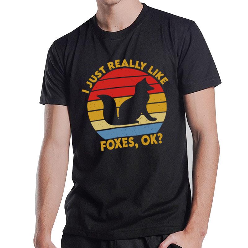 I Just Really Like Foxes Ok T-Shirt