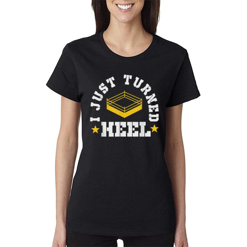 I Just Turned Heel Pro Wrestling Smark Women T-Shirt