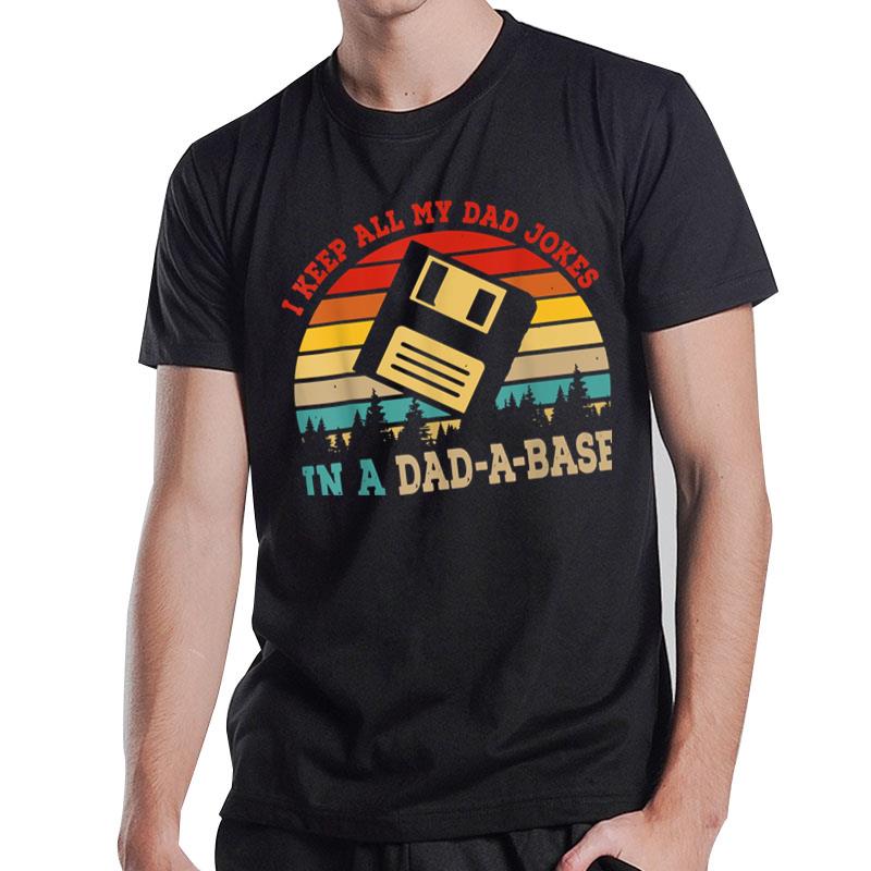 I Keep All My Dad Jokes In A Dad A Base Fathers Day T-Shirt