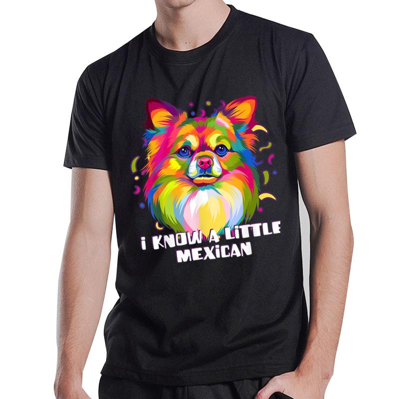 I Know A Little Mexican Funny Chihuahua Humor Chiwawa Mexico T-Shirt