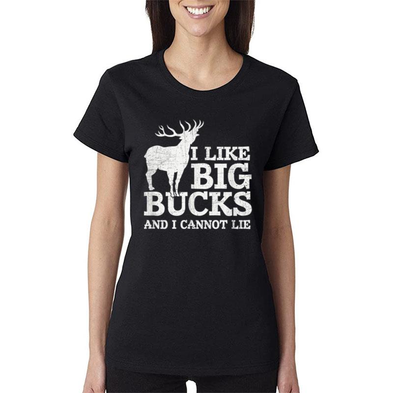 I Like Big Bucks and I Cannot Lie Deer Hunting Women T-Shirt