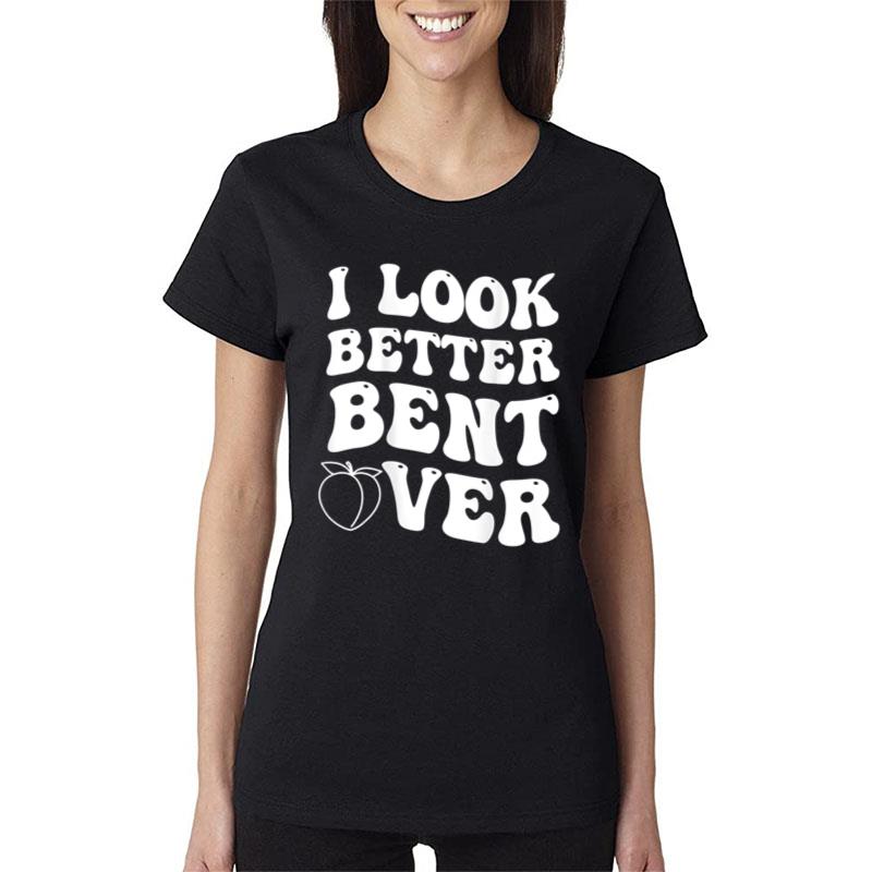 I Look Better Bent Over Funny Saying Groovy Women Women T-Shirt