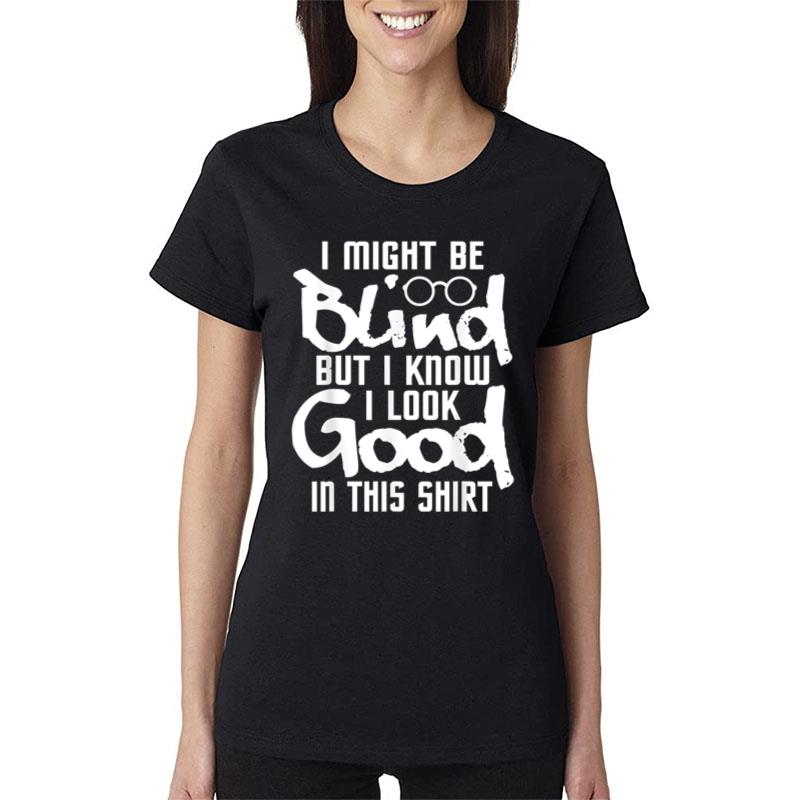 I Look Good In This Blind People Blindness Vision Women T-Shirt